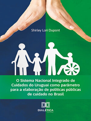 cover image of O Sistema Nacional Integrado de Cuidados do Uruguai como parâmetro para a elaboração de políticas públicas de cuidado no Brasil